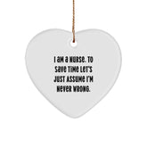 Funny Nurse Gifts from Men to Women, Heart Ornament for Nurses, I Am A Nurse. To Save Time Let's Just Assume I'm Never Wrong. Christmas Unique Gifts - Image 1